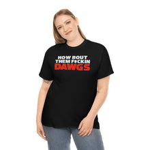 Load image into Gallery viewer, HOW BOUT THEM F*CKIN DAWGS T-shirt