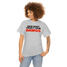 Load image into Gallery viewer, HOW BOUT THEM F*CKIN DAWGS T-shirt