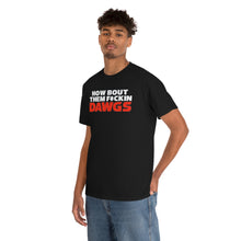 Load image into Gallery viewer, HOW BOUT THEM F*CKIN DAWGS T-shirt