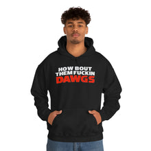 Load image into Gallery viewer, HOW BOUT THEM FUCKIN DAWGS hoodie