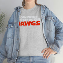 Load image into Gallery viewer, HOW BOUT THEM FUCKIN DAWGS T-shirt