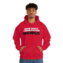 Load image into Gallery viewer, HOW BOUT THEM F*CKIN DAWGS hoodie