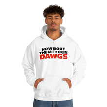 Load image into Gallery viewer, HOW BOUT THEM F*CKIN DAWGS hoodie