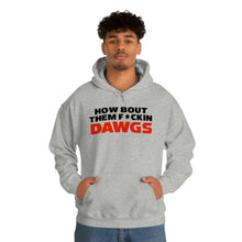Load image into Gallery viewer, HOW BOUT THEM F*CKIN DAWGS hoodie