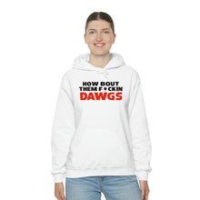 Load image into Gallery viewer, HOW BOUT THEM F*CKIN DAWGS hoodie