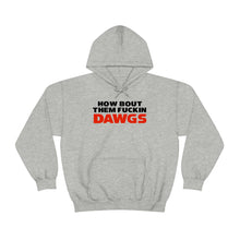Load image into Gallery viewer, HOW BOUT THEM FUCKIN DAWGS hoodie