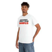 Load image into Gallery viewer, HOW BOUT THEM F*CKIN DAWGS T-shirt
