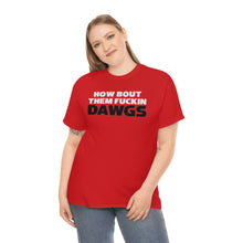 Load image into Gallery viewer, HOW BOUT THEM FUCKIN DAWGS T-shirt