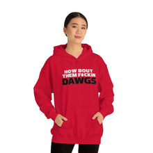 Load image into Gallery viewer, HOW BOUT THEM F*CKIN DAWGS hoodie