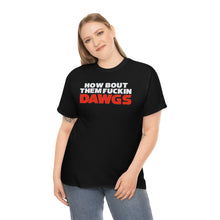 Load image into Gallery viewer, HOW BOUT THEM FUCKIN DAWGS T-shirt