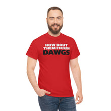 Load image into Gallery viewer, HOW BOUT THEM F*CKIN DAWGS T-shirt