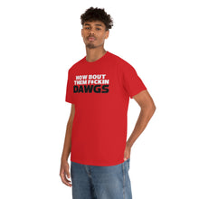 Load image into Gallery viewer, HOW BOUT THEM F*CKIN DAWGS T-shirt