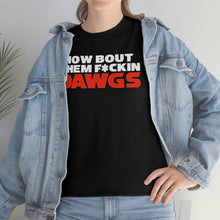 Load image into Gallery viewer, HOW BOUT THEM F*CKIN DAWGS T-shirt