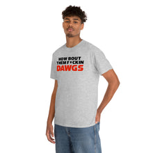 Load image into Gallery viewer, HOW BOUT THEM F*CKIN DAWGS T-shirt