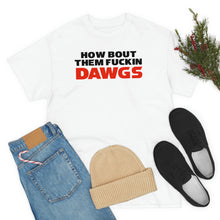 Load image into Gallery viewer, HOW BOUT THEM FUCKIN DAWGS T-shirt