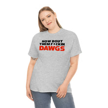 Load image into Gallery viewer, HOW BOUT THEM F*CKIN DAWGS T-shirt