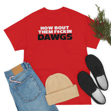 Load image into Gallery viewer, HOW BOUT THEM F*CKIN DAWGS T-shirt