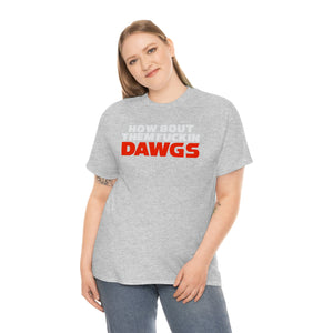 HOW BOUT THEM FUCKIN DAWGS T-shirt