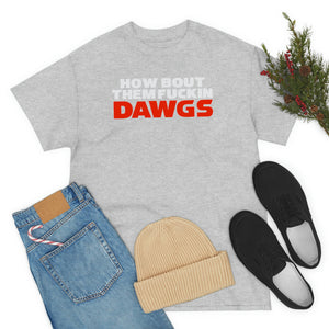 HOW BOUT THEM FUCKIN DAWGS T-shirt