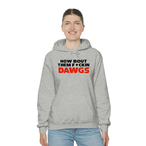 HOW BOUT THEM F*CKIN DAWGS hoodie