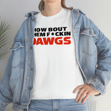 Load image into Gallery viewer, HOW BOUT THEM F*CKIN DAWGS T-shirt
