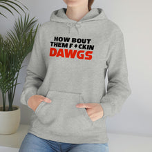 Load image into Gallery viewer, HOW BOUT THEM F*CKIN DAWGS hoodie
