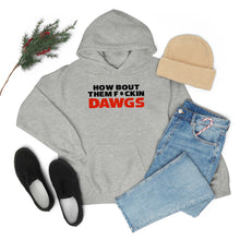 Load image into Gallery viewer, HOW BOUT THEM F*CKIN DAWGS hoodie
