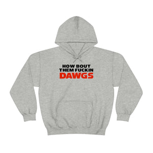 HOW BOUT THEM FUCKIN DAWGS hoodie