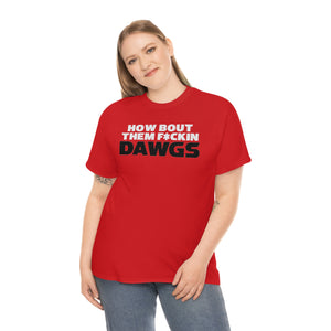 HOW BOUT THEM F*CKIN DAWGS T-shirt