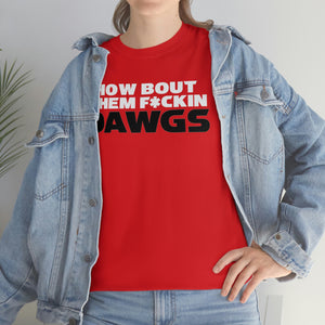 HOW BOUT THEM F*CKIN DAWGS T-shirt